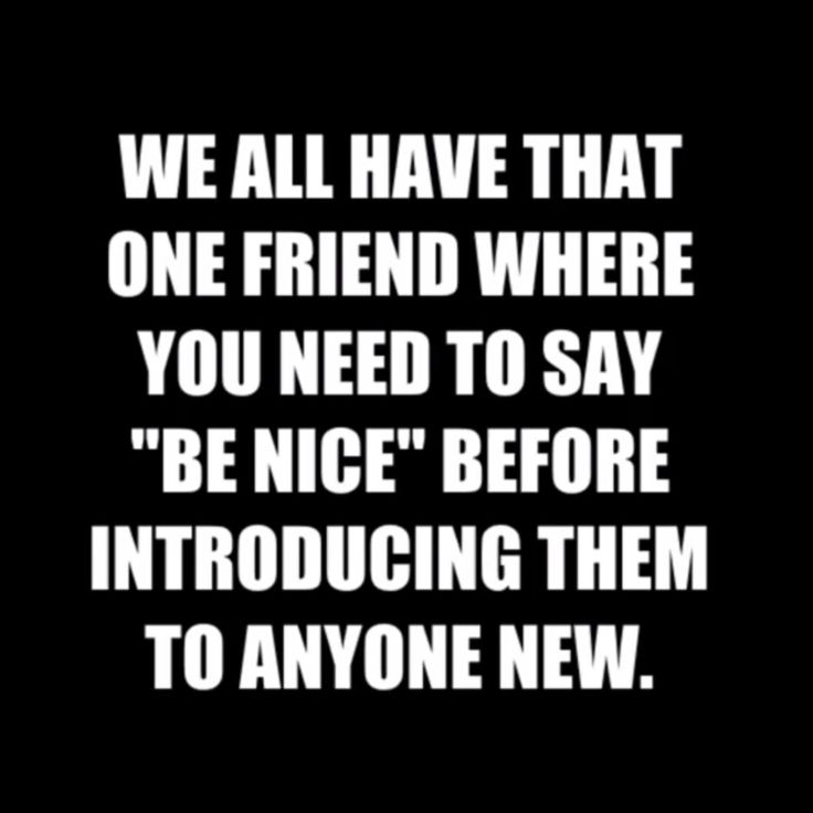 Most Funny Quotes That One Friend Would Be Me Quotes Time Extensive Collection Of Famous Quotes By Authors Celebrities Newsmakers More