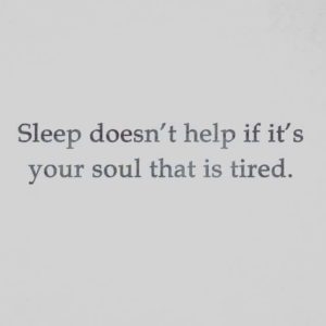 Sad Love Quotes : sleep doesn't help if your soul that is tired ...